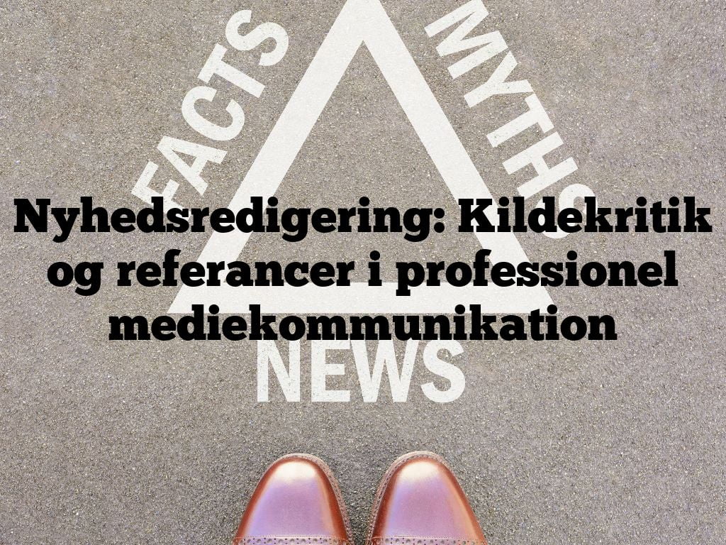 Nyhedsredigering: Kildekritik og referancer i professionel mediekommunikation