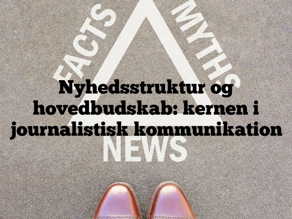 Nyhedsstruktur og hovedbudskab: kernen i journalistisk kommunikation