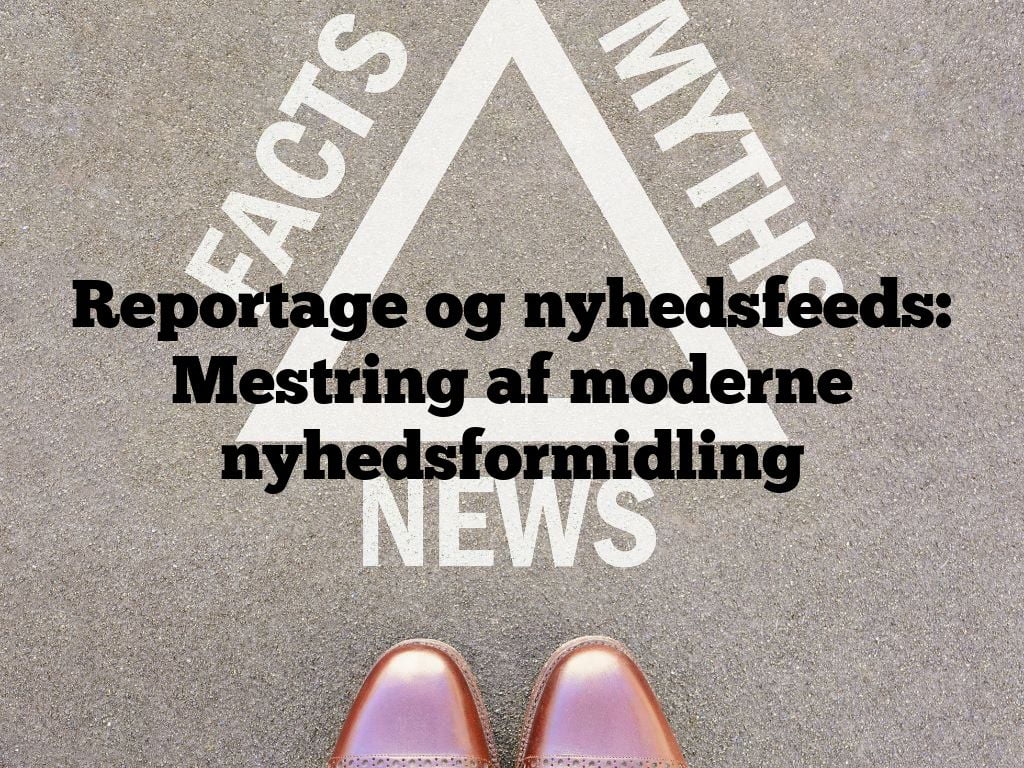 Reportage og nyhedsfeeds: Mestring af moderne nyhedsformidling