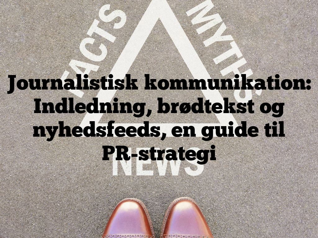 Journalistisk kommunikation: Indledning, brødtekst og nyhedsfeeds, en guide til PR-strategi
