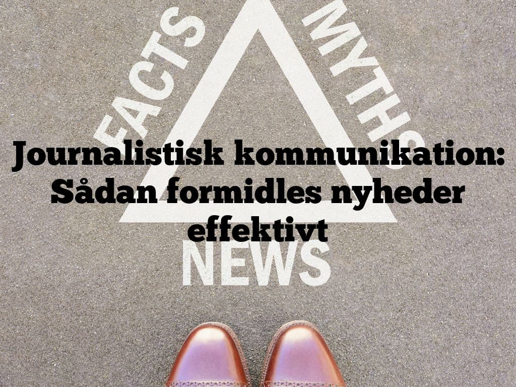 Journalistisk kommunikation: Sådan formidles nyheder effektivt