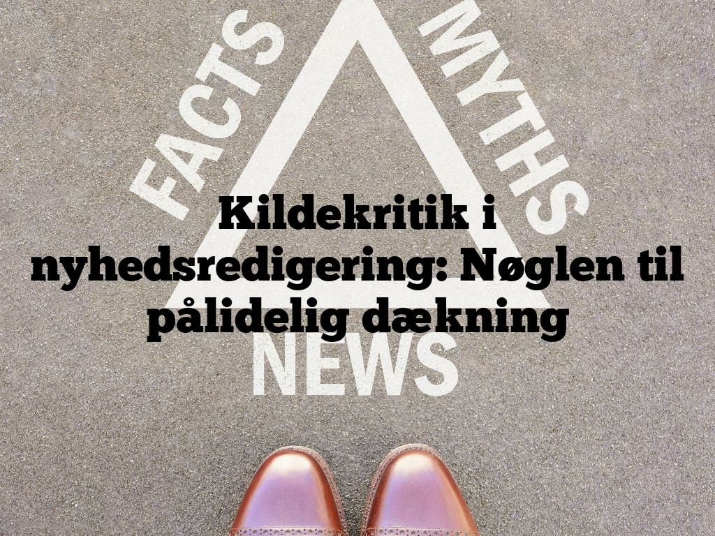 Kildekritik i nyhedsredigering: Nøglen til pålidelig dækning