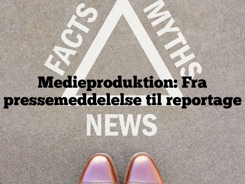 Medieproduktion: Fra pressemeddelelse til reportage