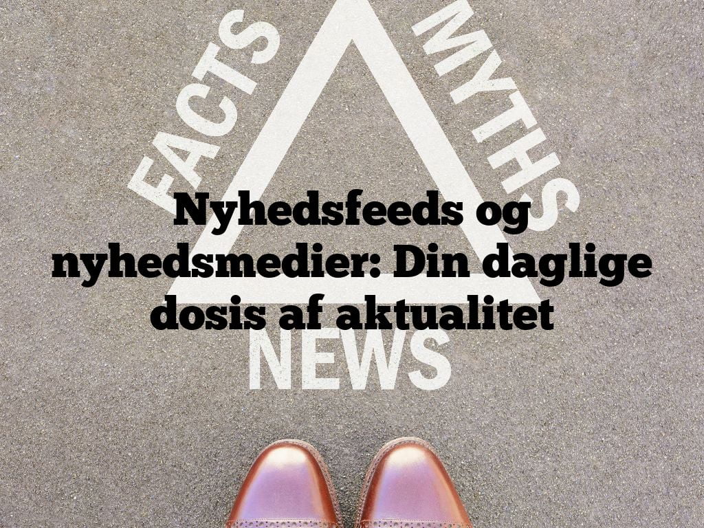 Nyhedsfeeds og nyhedsmedier: Din daglige dosis af aktualitet