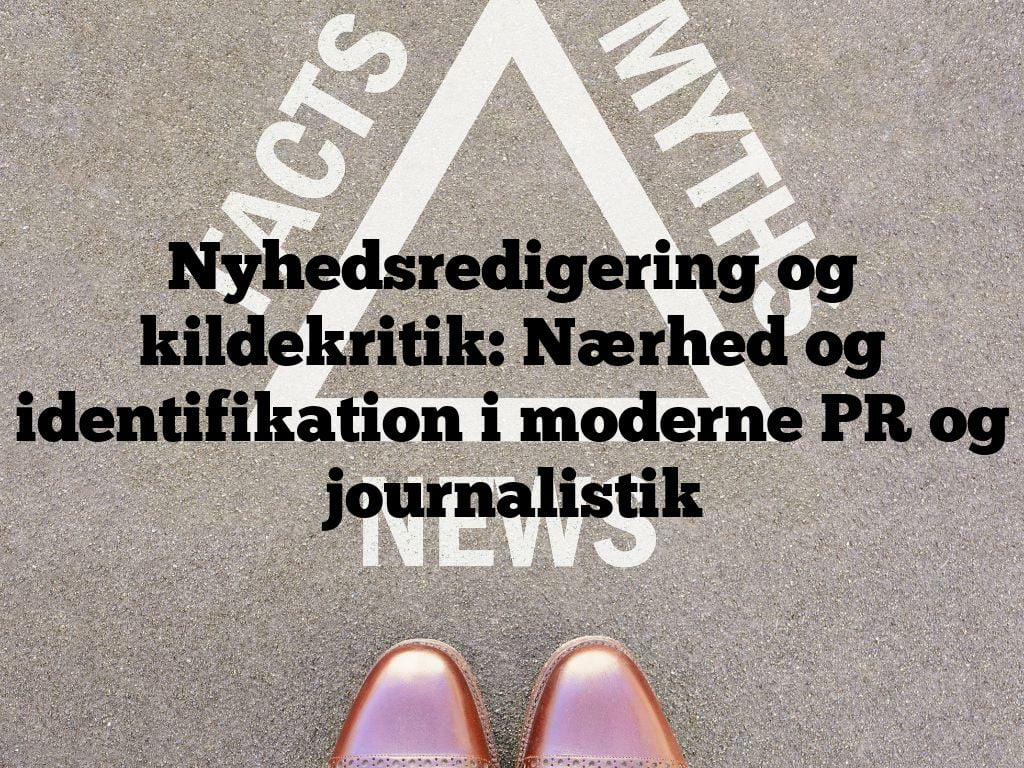 Nyhedsredigering og kildekritik: Nærhed og identifikation i moderne PR og journalistik