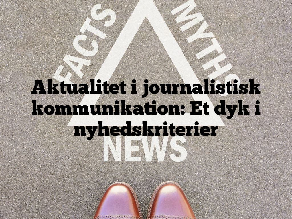 Aktualitet i journalistisk kommunikation: Et dyk i nyhedskriterier