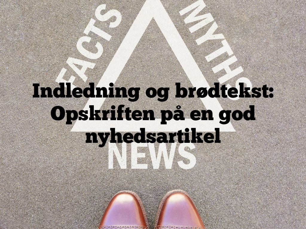 Indledning og brødtekst: Opskriften på en god nyhedsartikel