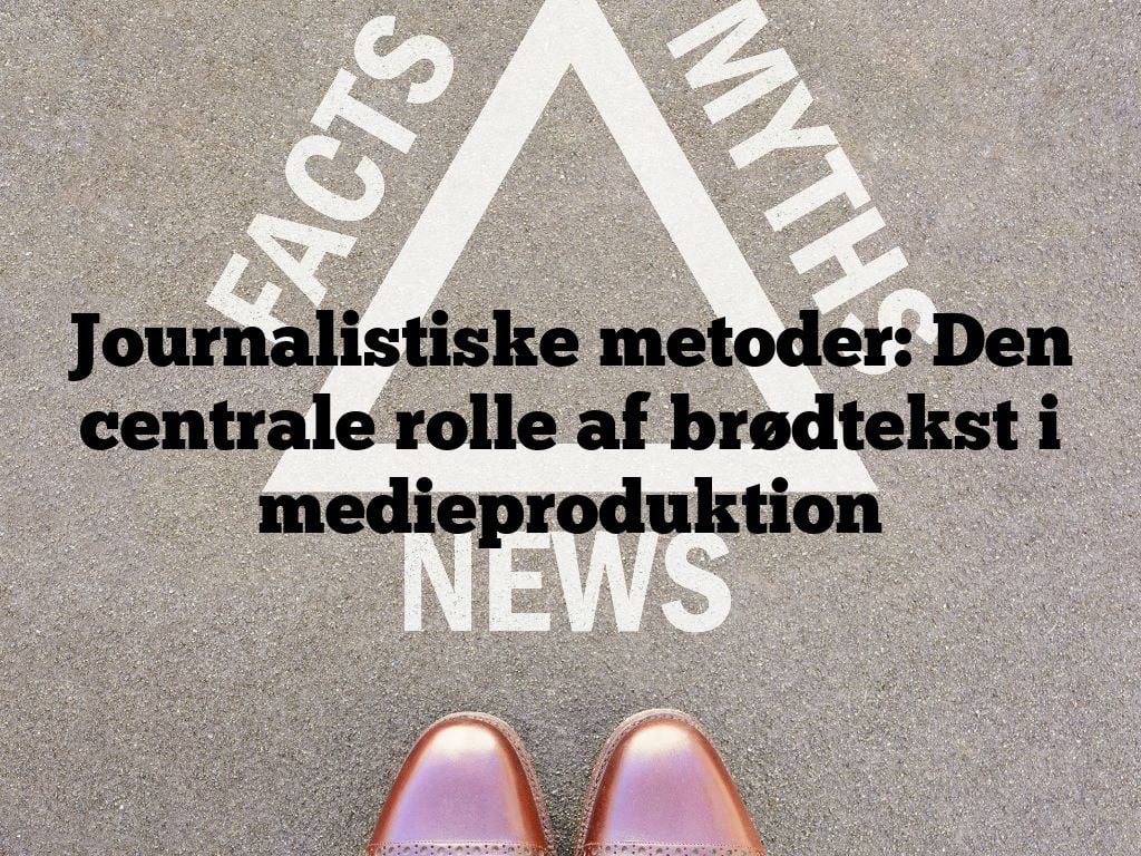 Journalistiske metoder: Den centrale rolle af brødtekst i medieproduktion