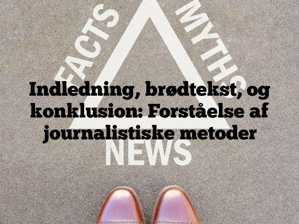 Indledning, brødtekst, og konklusion: Forståelse af journalistiske metoder
