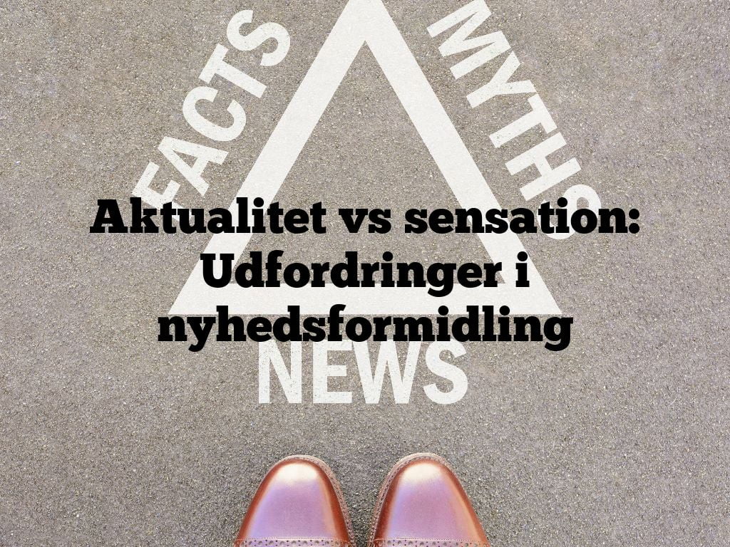 Aktualitet vs sensation: Udfordringer i nyhedsformidling