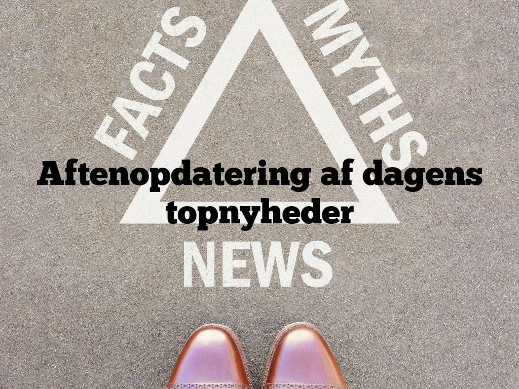 Aftenopdatering af dagens topnyheder