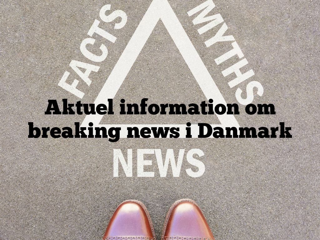 Aktuel information om breaking news i Danmark