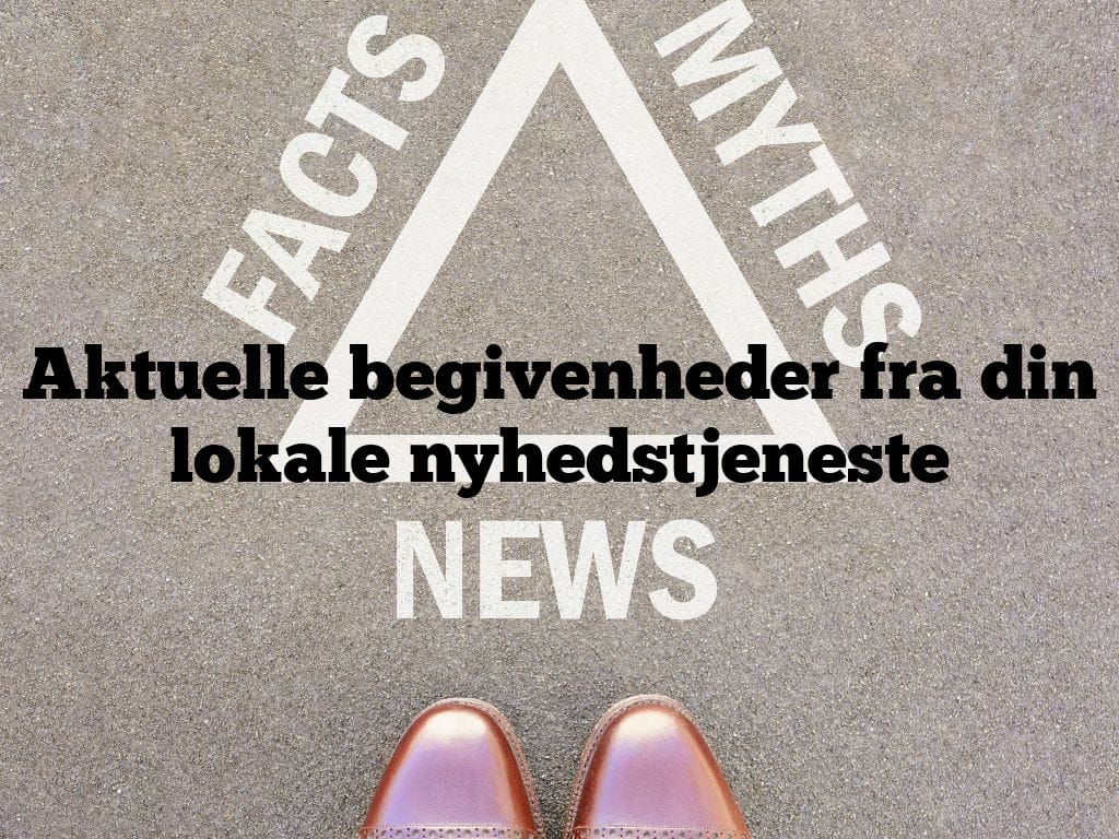 Aktuelle begivenheder fra din lokale nyhedstjeneste