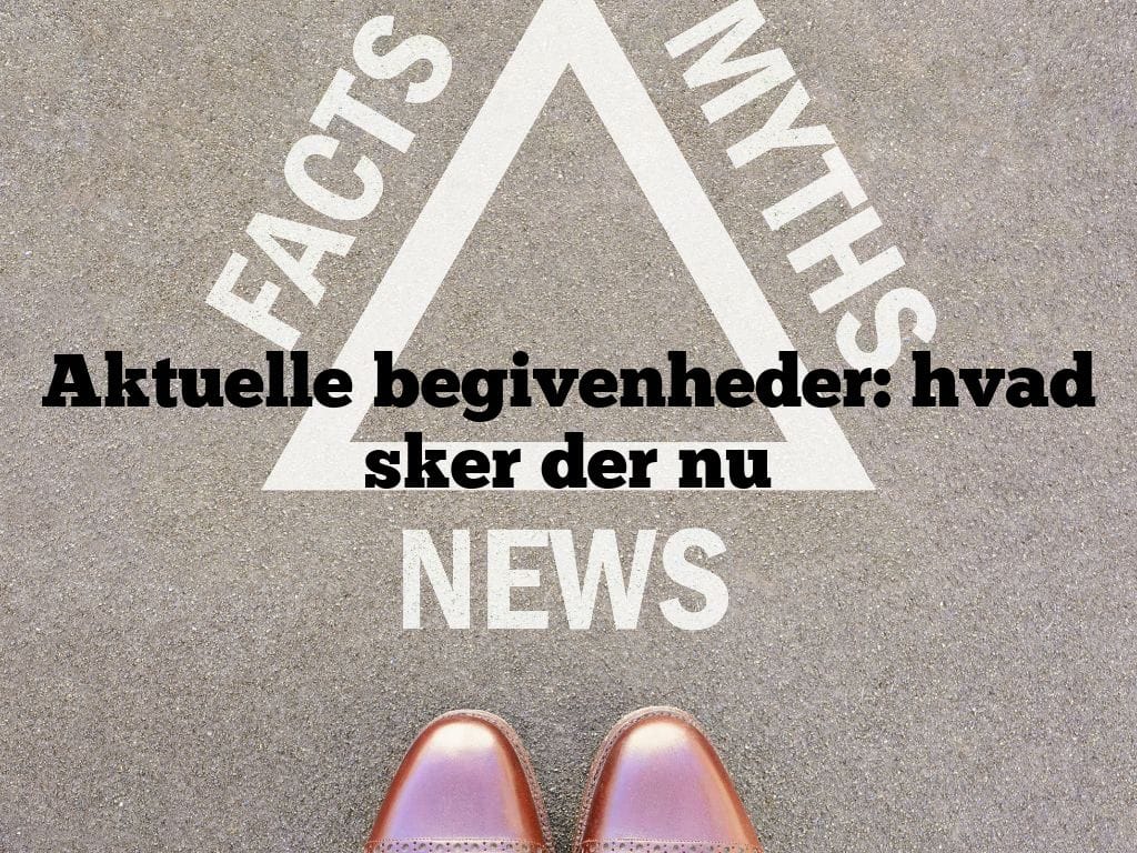 Aktuelle begivenheder: hvad sker der nu