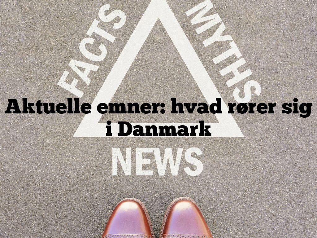 Aktuelle emner: hvad rører sig i Danmark