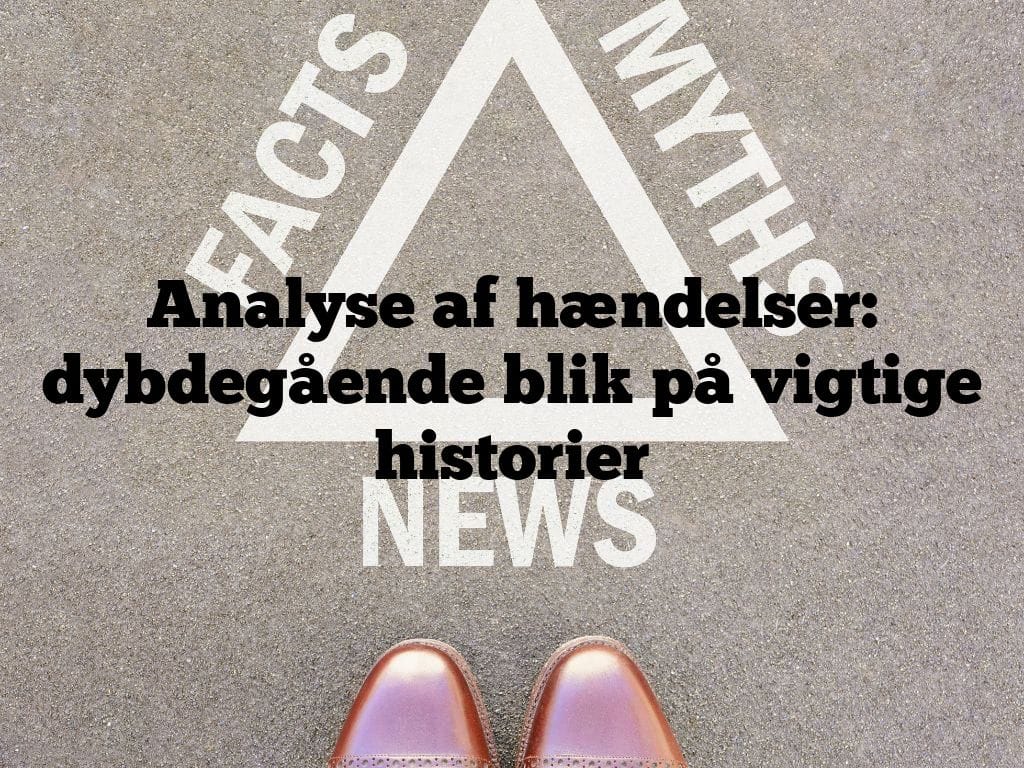 Analyse af hændelser: dybdegående blik på vigtige historier