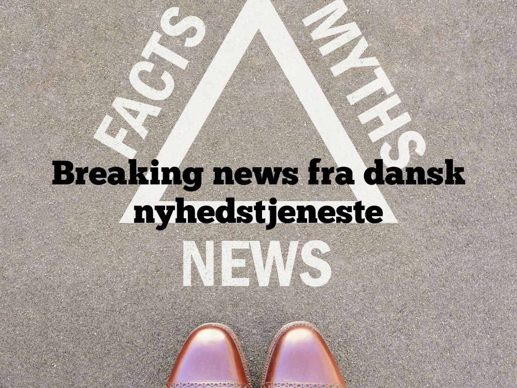 Breaking news fra dansk nyhedstjeneste