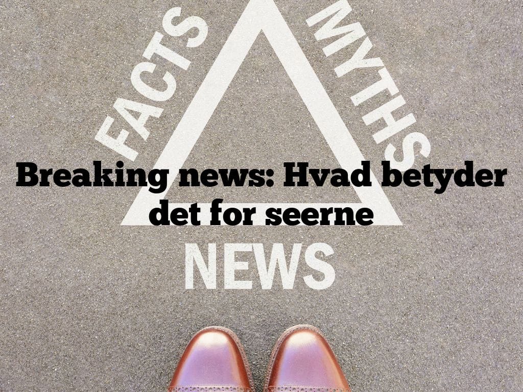 Breaking news: Hvad betyder det for seerne