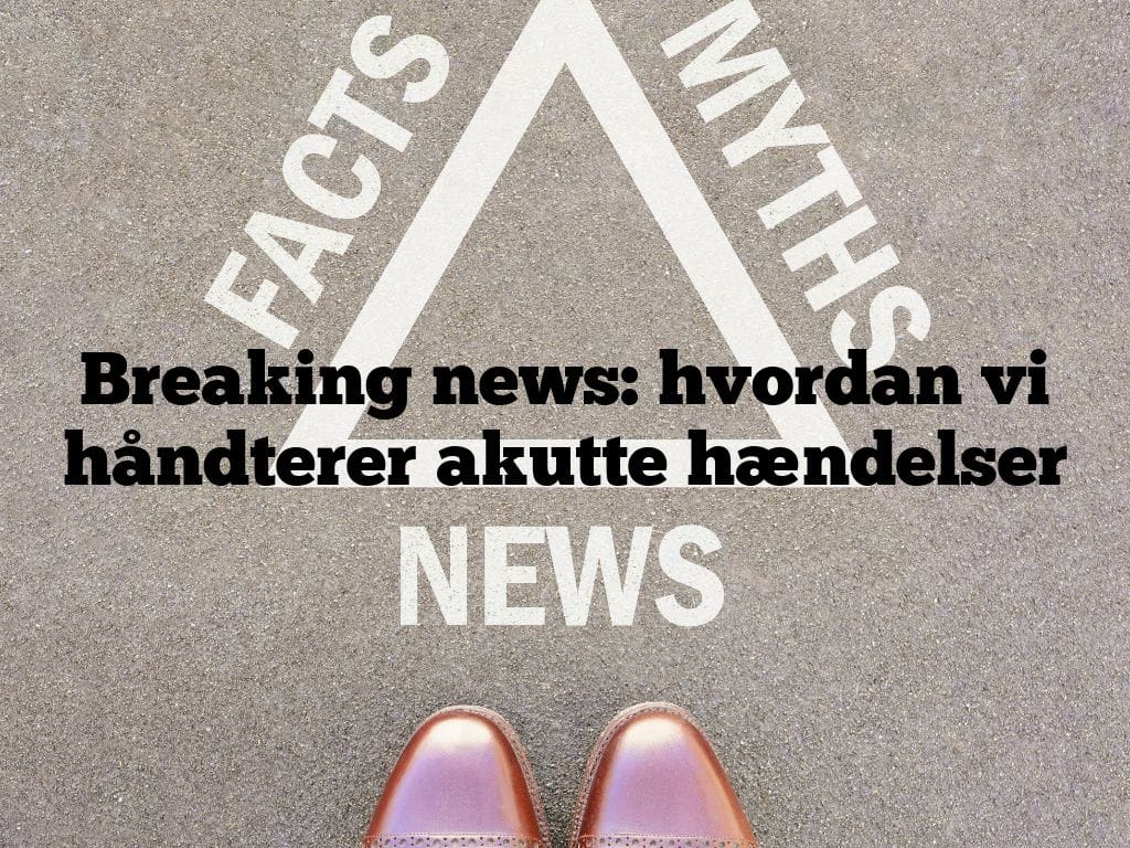 Breaking news: hvordan vi håndterer akutte hændelser