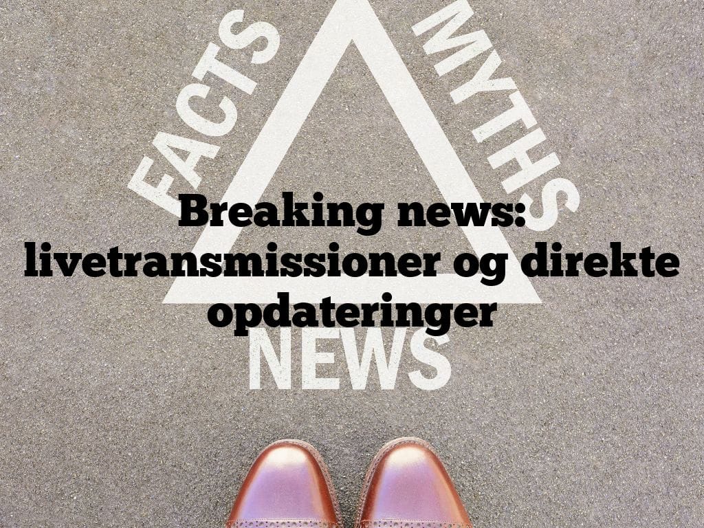 Breaking news: livetransmissioner og direkte opdateringer