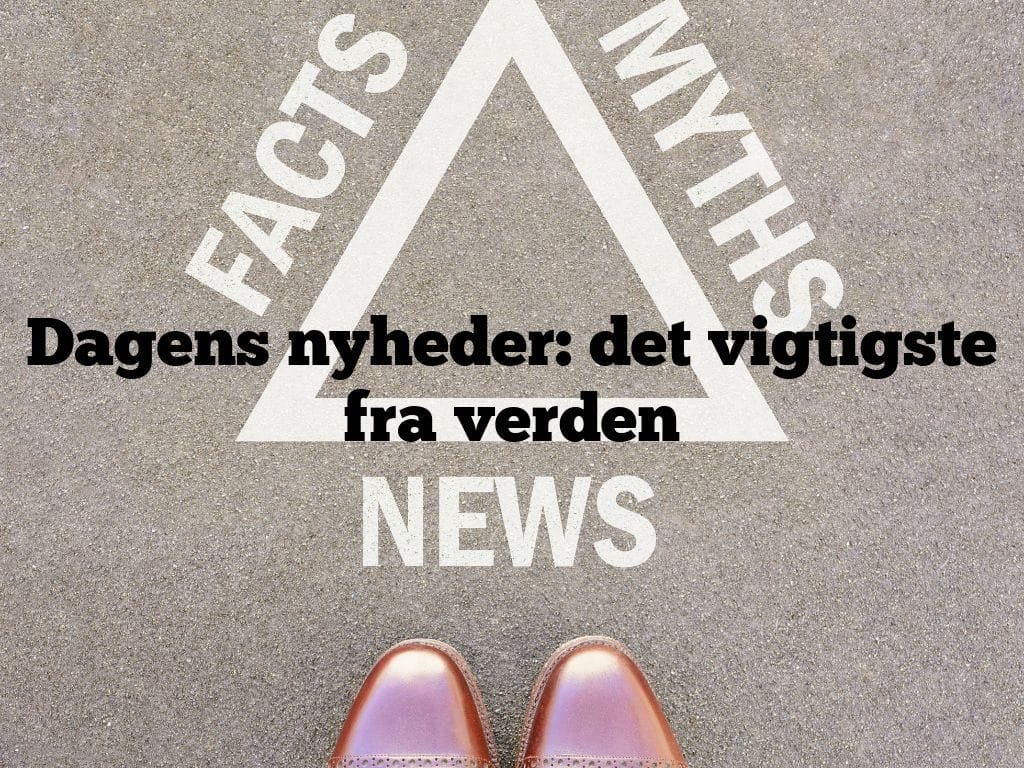 Dagens nyheder: det vigtigste fra verden