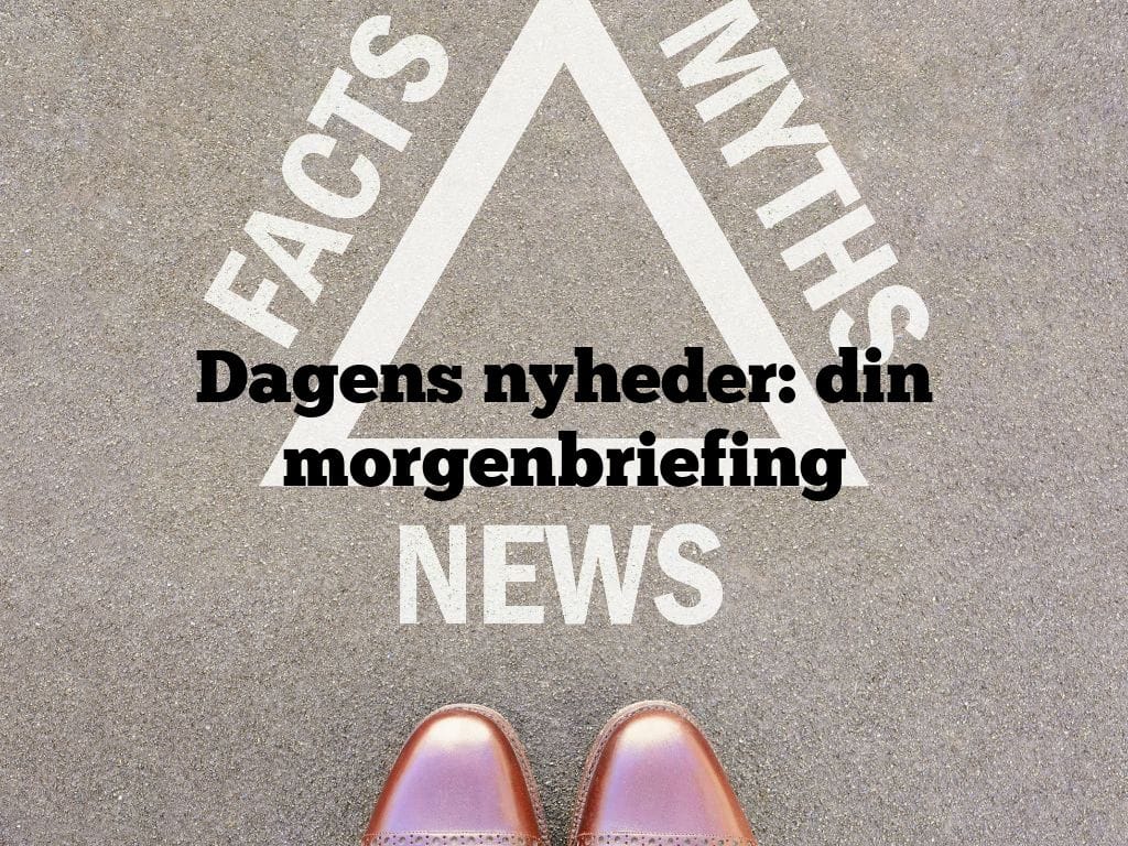 Dagens nyheder: din morgenbriefing