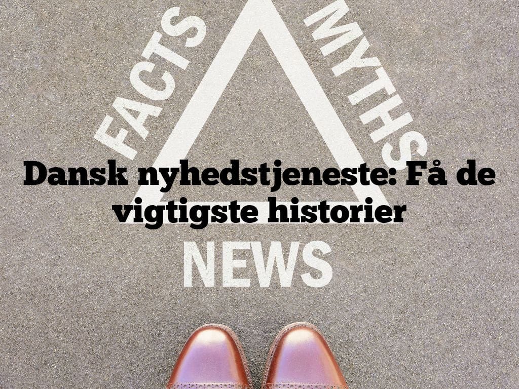 Dansk nyhedstjeneste: Få de vigtigste historier