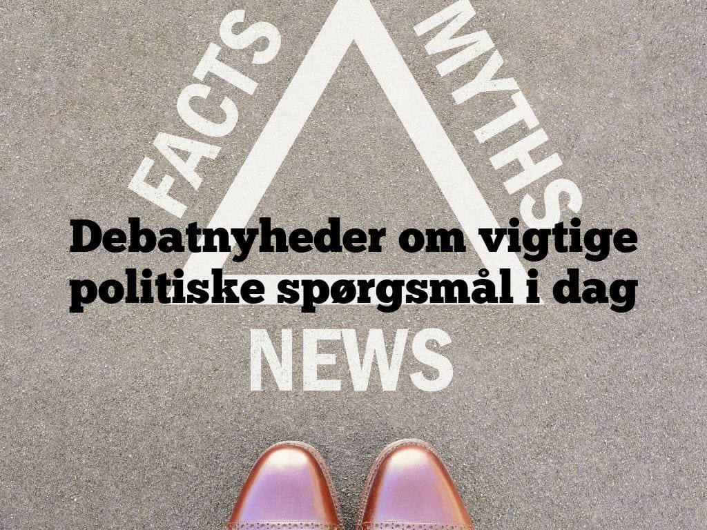 Debatnyheder om vigtige politiske spørgsmål i dag