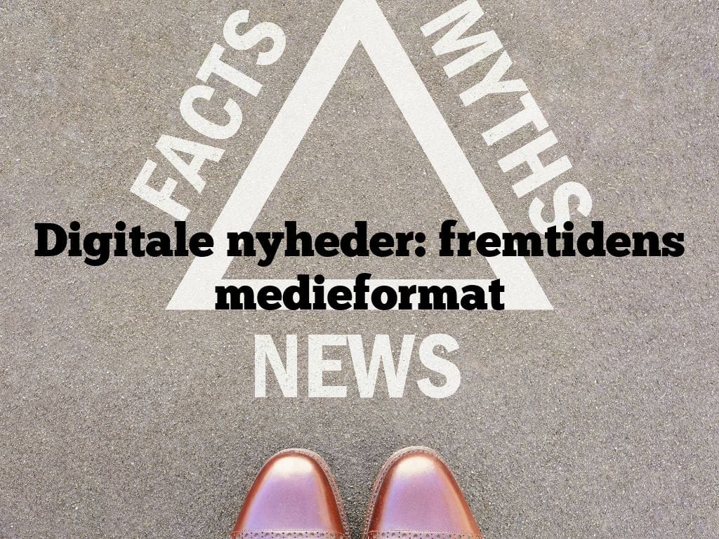 Digitale nyheder: fremtidens medieformat
