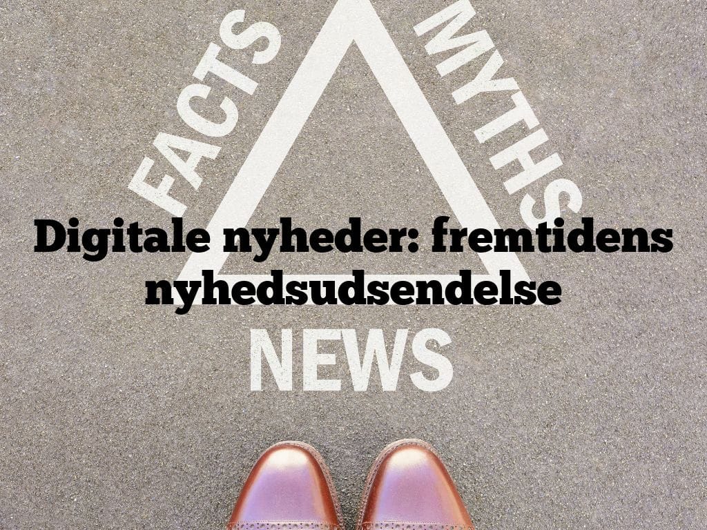 Digitale nyheder: fremtidens nyhedsudsendelse