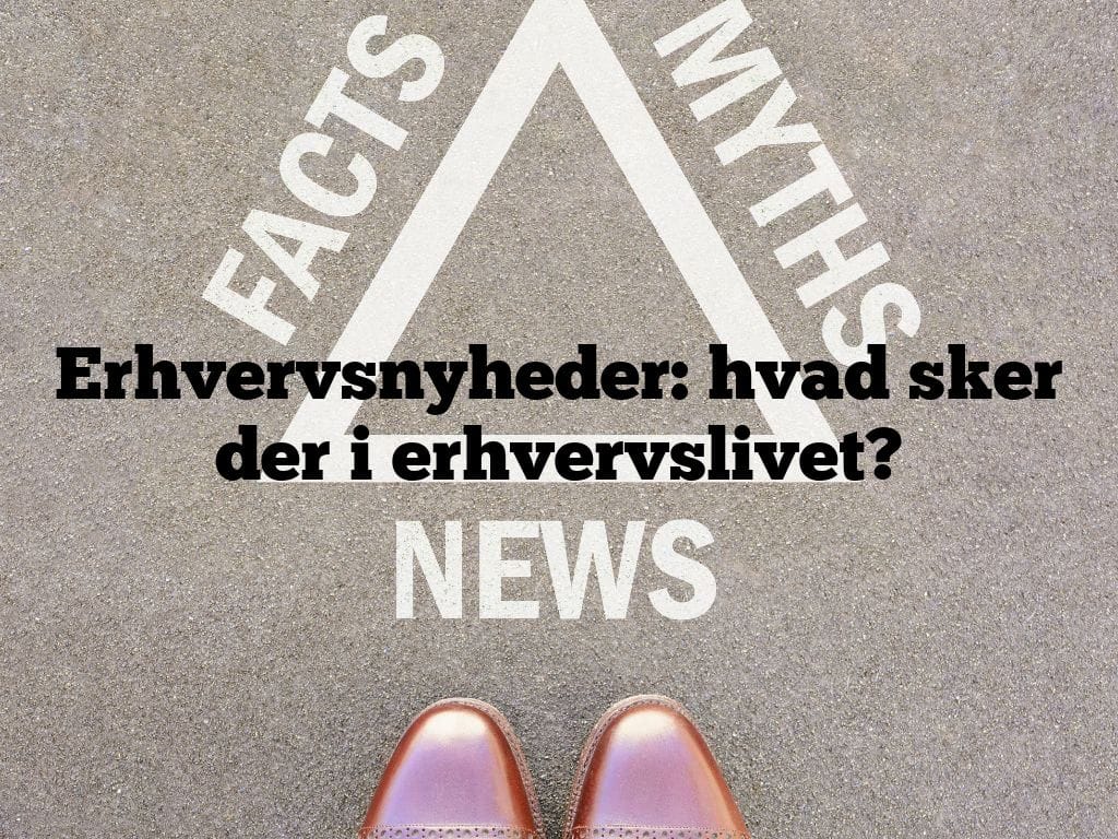 Erhvervsnyheder: hvad sker der i erhvervslivet?