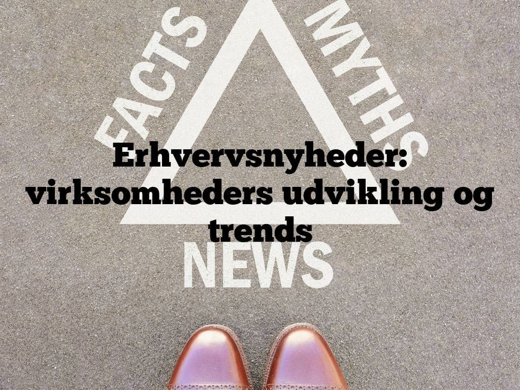 Erhvervsnyheder: virksomheders udvikling og trends