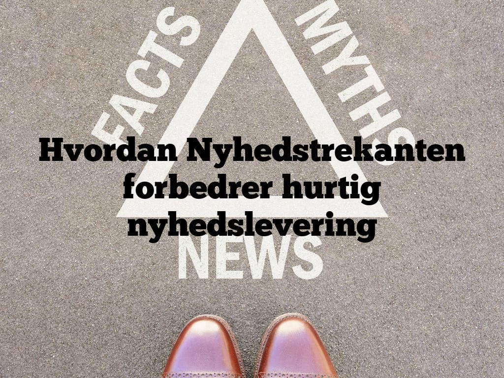 Hvordan Nyhedstrekanten forbedrer hurtig nyhedslevering