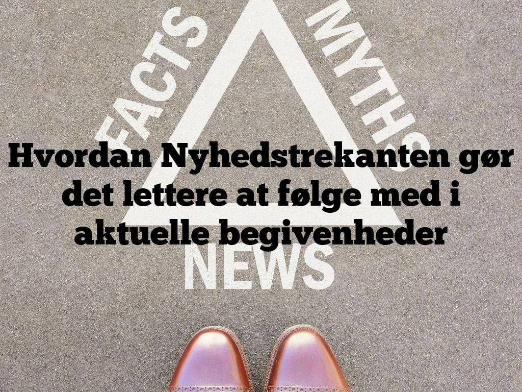 Hvordan Nyhedstrekanten gør det lettere at følge med i aktuelle begivenheder