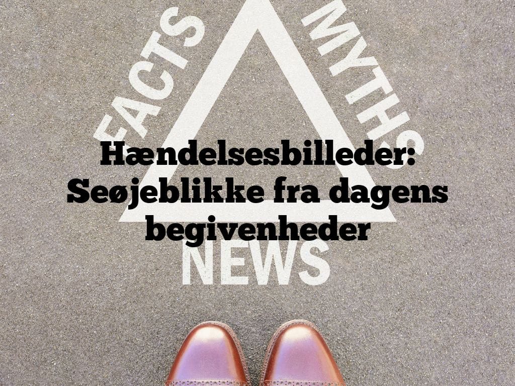 Hændelsesbilleder: Seøjeblikke fra dagens begivenheder