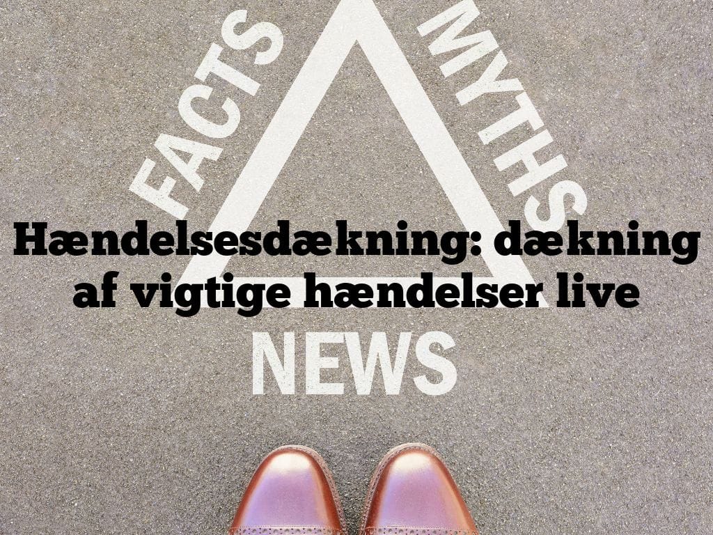 Hændelsesdækning: dækning af vigtige hændelser live