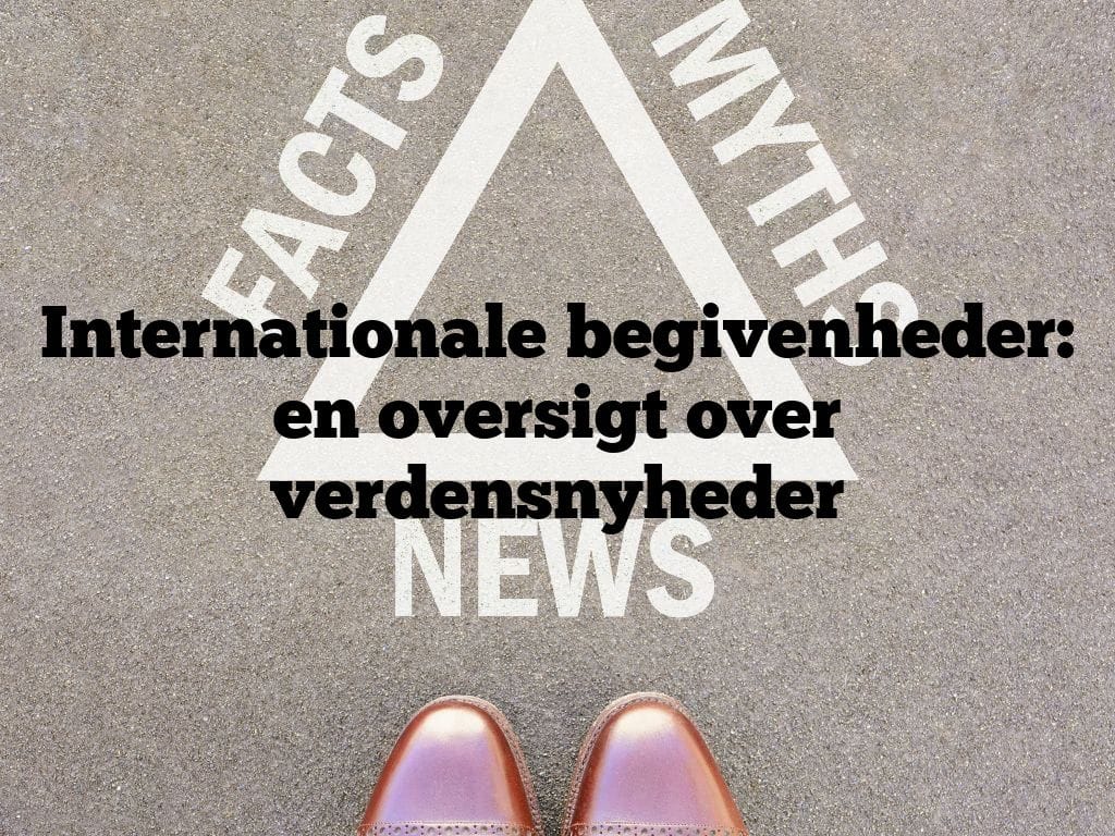 Internationale begivenheder: en oversigt over verdensnyheder