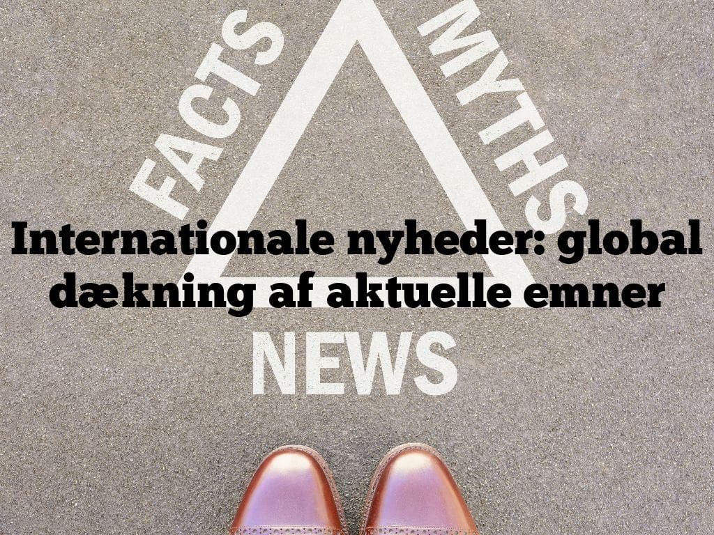 Internationale nyheder: global dækning af aktuelle emner