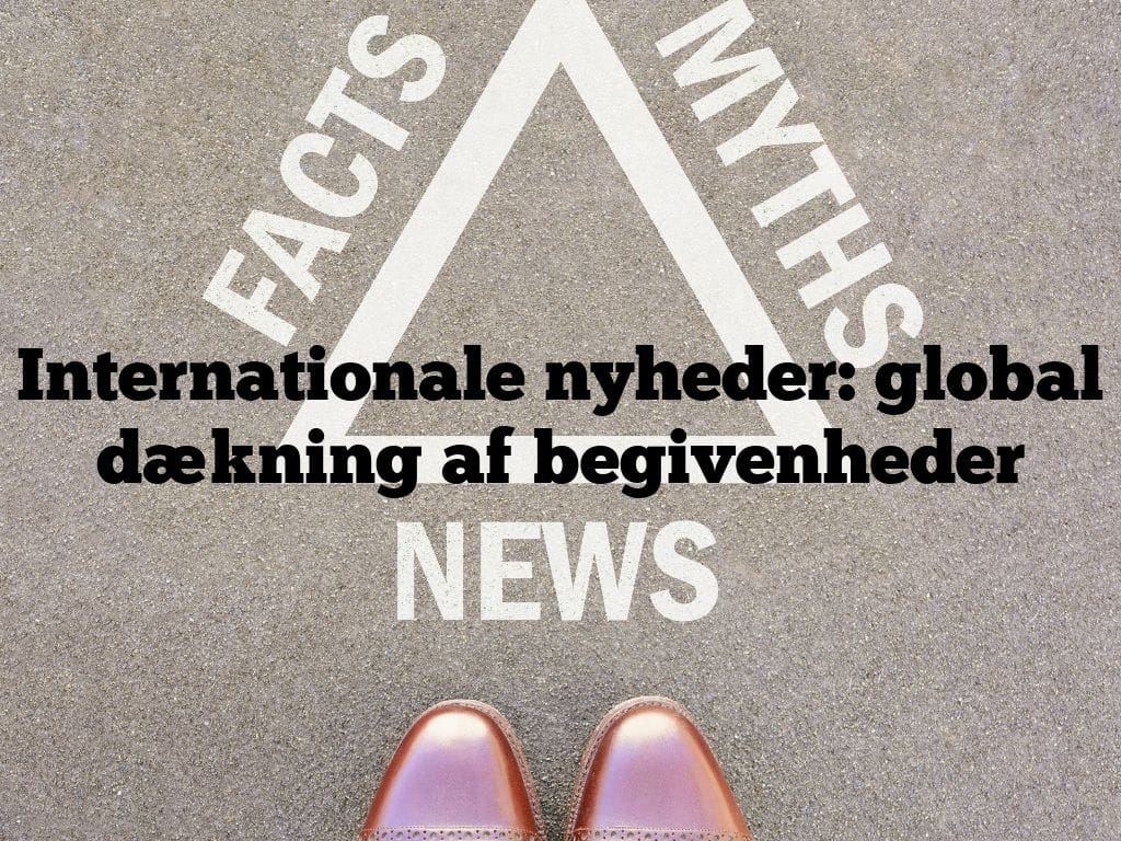 Internationale nyheder: global dækning af begivenheder