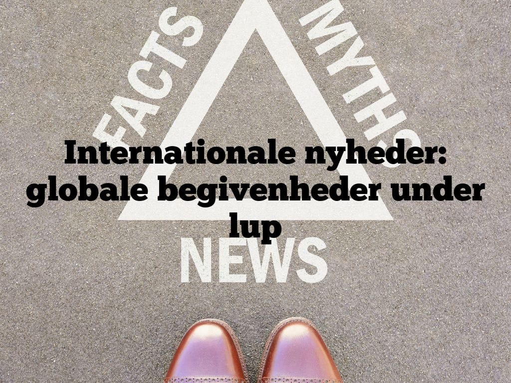Internationale nyheder: globale begivenheder under lup
