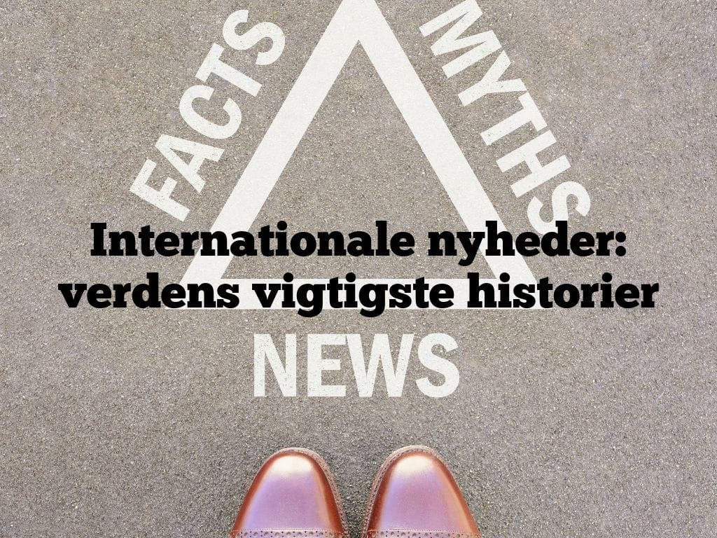 Internationale nyheder: verdens vigtigste historier