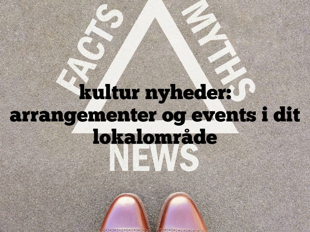 kultur nyheder: arrangementer og events i dit lokalområde