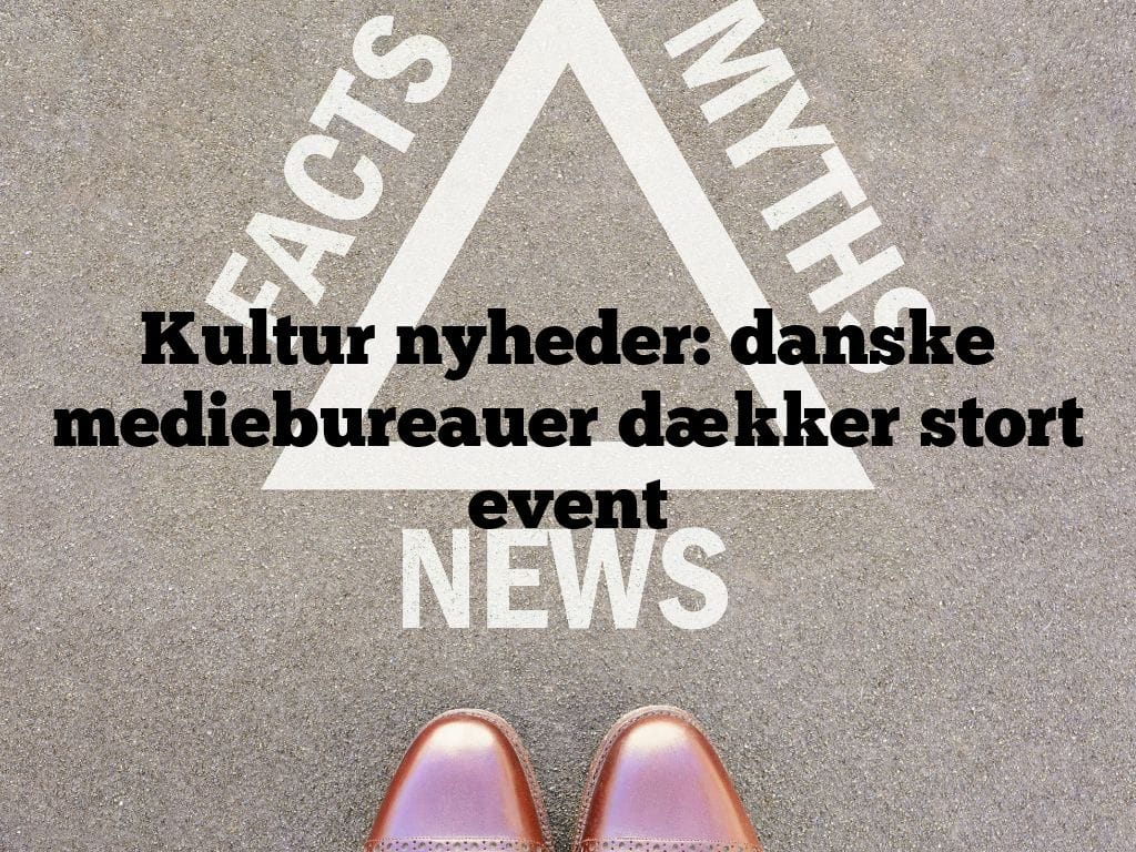 Kultur nyheder: danske mediebureauer dækker stort event