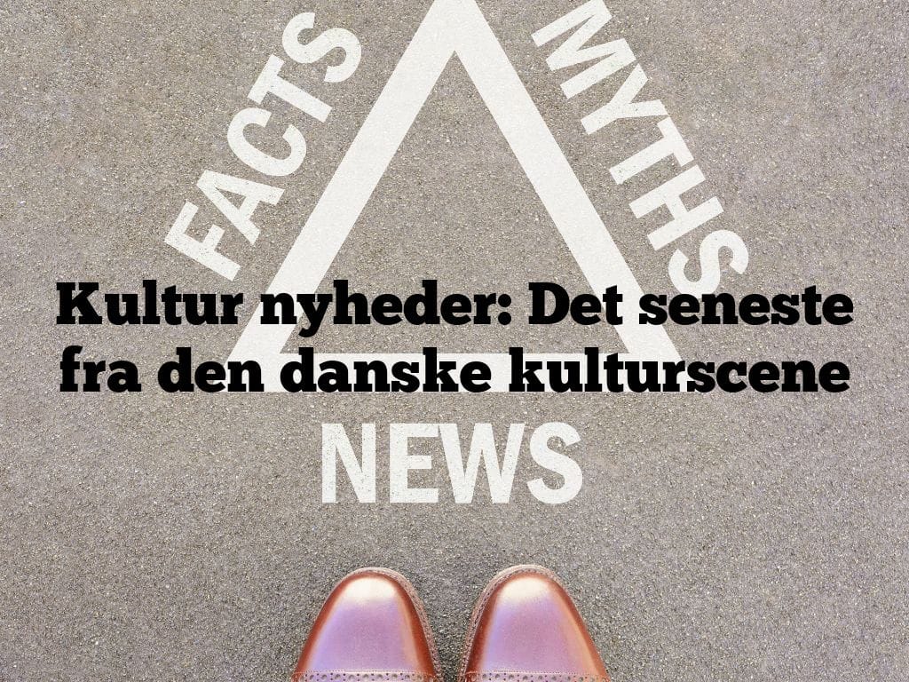 Kultur nyheder: Det seneste fra den danske kulturscene
