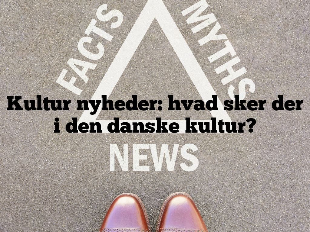 Kultur nyheder: hvad sker der i den danske kultur?