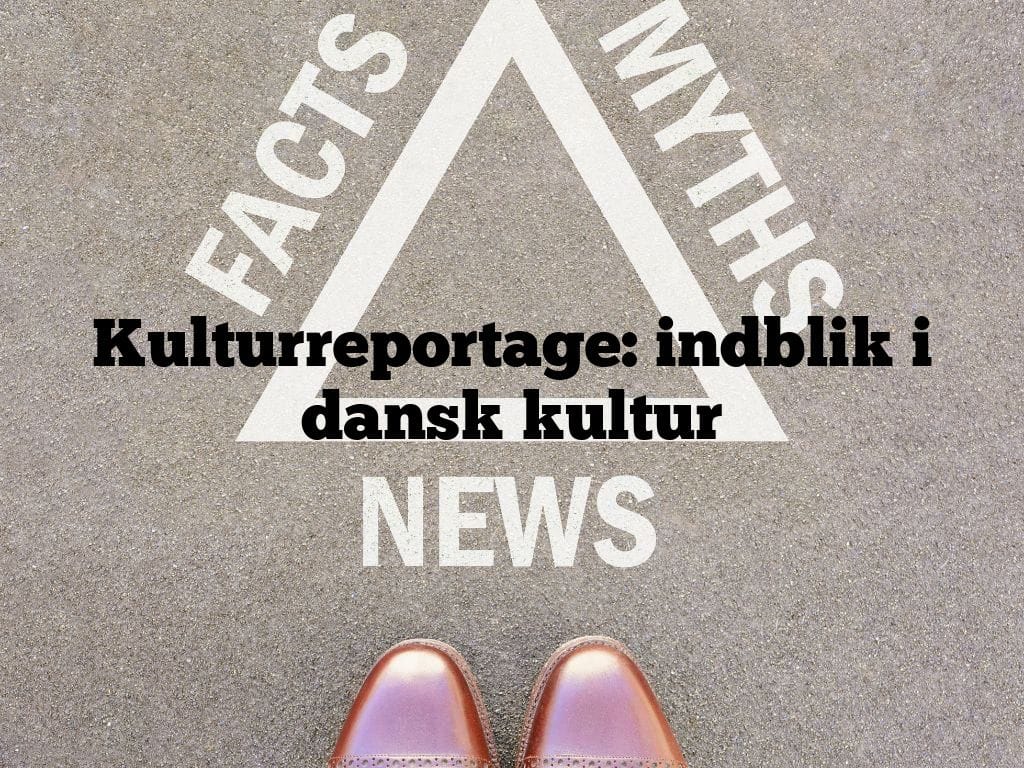 Kulturreportage: indblik i dansk kultur