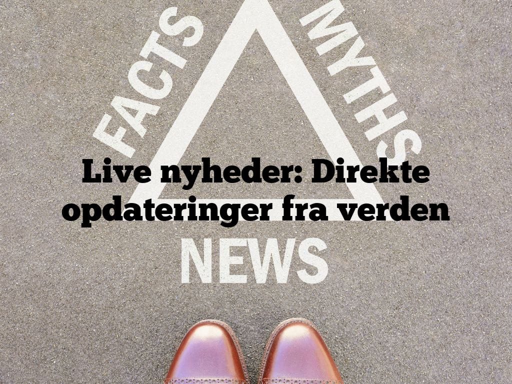 Live nyheder: Direkte opdateringer fra verden