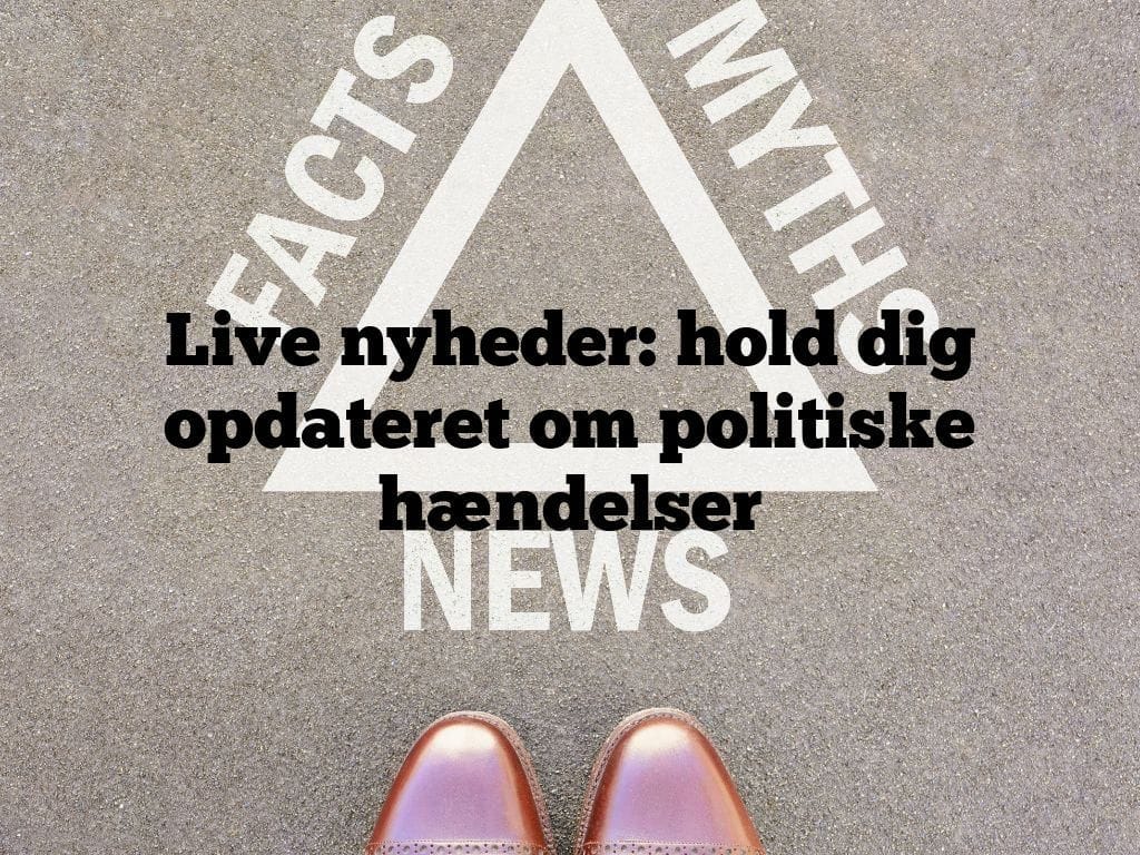 Live nyheder: hold dig opdateret om politiske hændelser