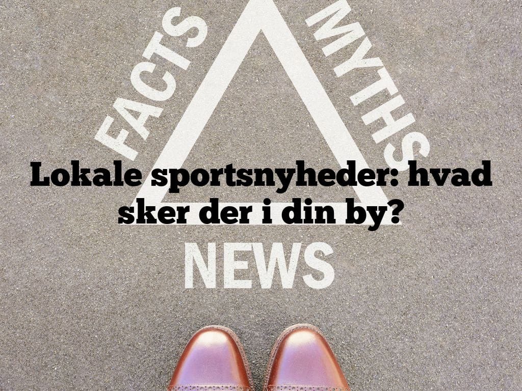 Lokale sportsnyheder: hvad sker der i din by?