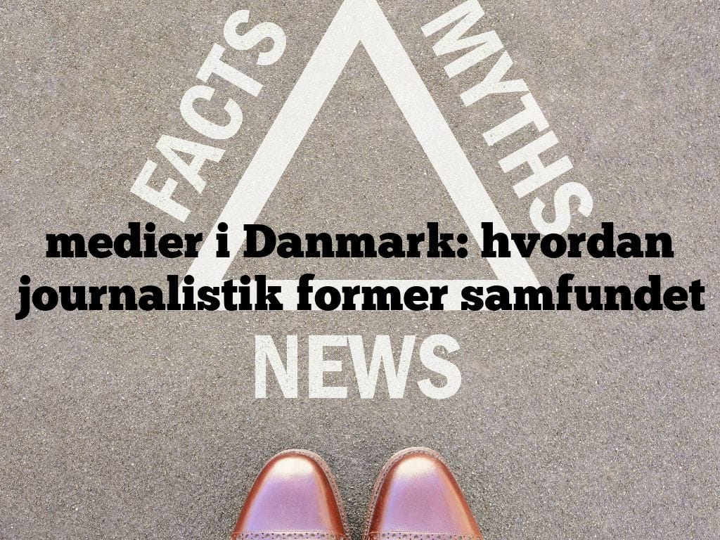 medier i Danmark: hvordan journalistik former samfundet